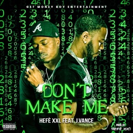 Don't Make Me (feat. J.Vance) Hefé XXL
