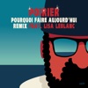 Lisa Leblanc Pourquoi faire aujourd'hui (feat. Lisa LeBlanc) [Remix] Pourquoi faire aujourd'hui (feat. Lisa LeBlanc) [Remix] - Single