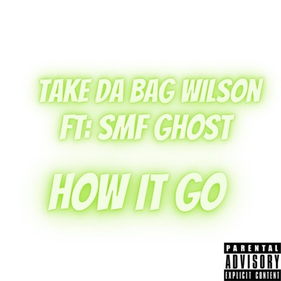 How it GO! Take da bag wilson (feat. SMF Ghost) - Single