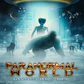 Paranormal World: Aliens, UFOs, Cryptids and Ghostly Encounters (Original Recording)