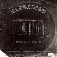 Barbarism (feat. Monster Tarver & Rocka MrEverything) - Single - Pastor Charles A.R.