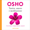 Tantra, amore e meditazione: Accettarsi, comprendersi, amarsi - Osho