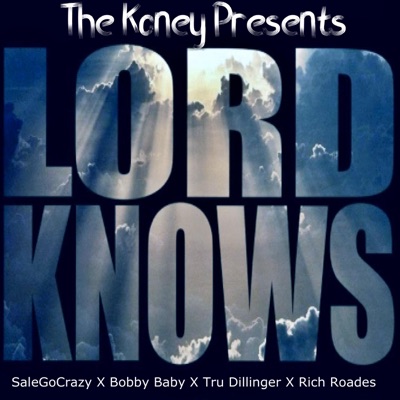 Lord Knows (feat. Bobby baby, Rich Rhoades & Tru Dillinger) - Single
