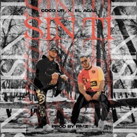 Sin Ti - Single - CocoJR, El Acal & RmzProd