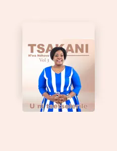 Listen to TSAKANI N'wa NDHOVE, watch music videos, read bio, see tour dates & more!