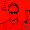 This Is Not Your House - Single