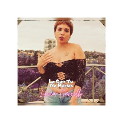Lo Que Tu No Harias (feat. AKA Lucia Carrillo) [Radio Edit] - Single