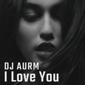 I Love You - DJ AURM Cover Art