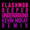 Deeper Underground (Kevin McKay Extended Remix) - Flashmob lyrics