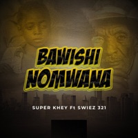 Bawishi Nomwana (feat. Swiez 321) - Single - SUPER KHEY
