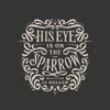 His Eye Is On The Sparrow
