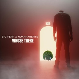 Whose There (feat. NoahRxberts) BIG FERF
