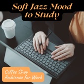 Soft Jazz Mood to Study - Coffee Shop Ambience for Work artwork