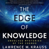The Edge of Knowledge: Unsolved Mysteries of the Cosmos (Unabridged) - Lawrence M. Krauss