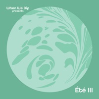 When We Dip Presents: Été III (DJ Mix) - When We Dip XYZ & When We Dip