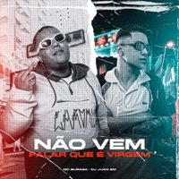 Não Vem Falar Que É Virgem (feat. DJ Juan ZM) - Single - Mc Buraga