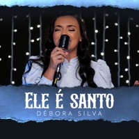 Ele É Santo - Single - Débora Silva