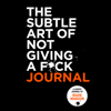The Subtle Art of Not Giving a F*ck Journal - Mark Manson
