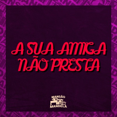 A Sua Amiga Não Presta (feat. Dj Lemix) - Single