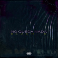 No Queda Nada - Single - BLUSH G