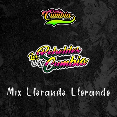 Mix Cumbia - Mix Llorando Llorando (Los Rebeldes De La Cumbia)