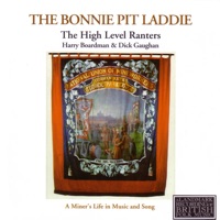 The Bonnie Pit Laddie, a Miner's Life in Music and Song (feat. Dick Gaughan & Harry Boardman) by The High Level Ranters on Apple Music