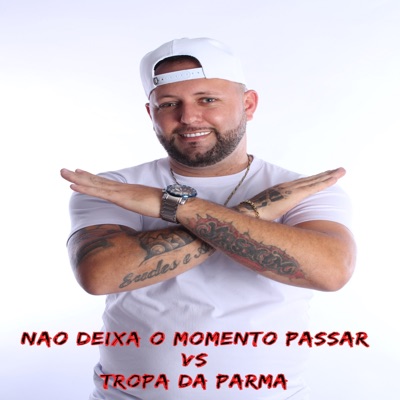 Não Deixa o Momento Passar Vs Tropa da Parma - Single