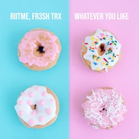 Whatever You Like - Single - Riitme & FR3SH TrX