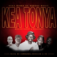 Kea Tonya (feat. T bang de commanda, Exceller & Mr Zitho) - Single - Oska Minda Ka Borena Music