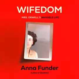Wifedom: Mrs. Orwell's Invisible Life (Unabridged)