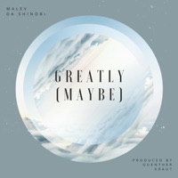 Greatly(Maybe) (feat. Guenther.Kraut) - Single - Malev Da Shinobi