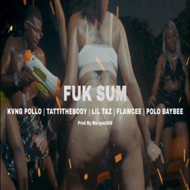 Fuk Sum (feat. Kvng Pollo, Tatti the Body, Flawcee & Polo BayBee) [Radio Edit] Lil Taz
