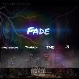 Fade (feat. J1, Tümuch & TMB) TFMshowout
