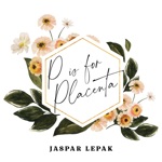 Jaspar Lepak - P Is for Placenta