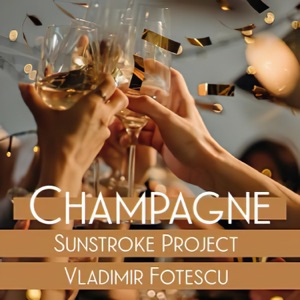 Sunstroke Project - Champagne (feat. Vladimir Fotescu) - 排舞 音樂