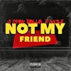 NOT MY FRIEND (feat. Jstar Balla) - Single