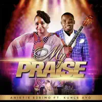 My Praise — Anietie Ezeimo