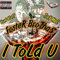 I Told U (feat. Yung Kleff & Trey Mac) - Single - Foster Brothas