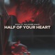 Half of Your Heart feat Galaxies Away Single
