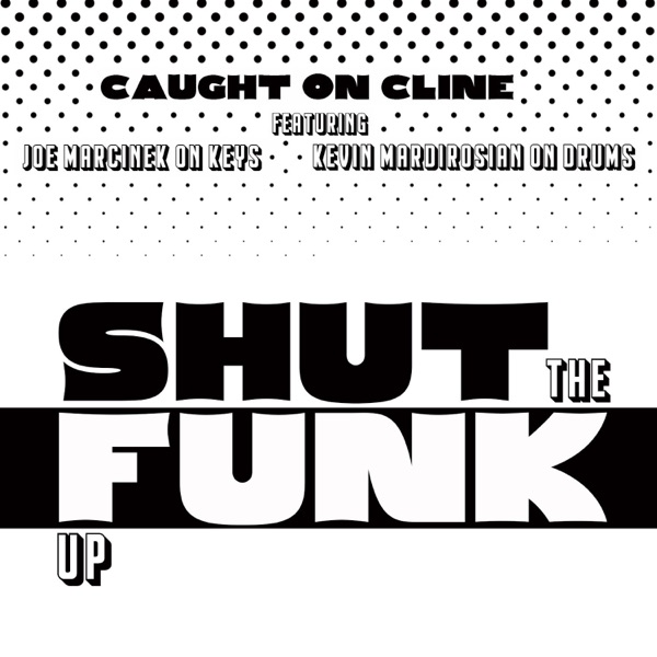 SHUT the FUNK UP (feat. Joe Marcinek Band & Kevin Mardirosian)
