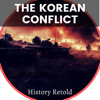 The Korean Conflict: From Causes to Consequences - Exploring the Events of the Korean War - History Retold