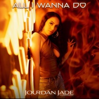 All I Wanna Do - Single - Jourdan Jade