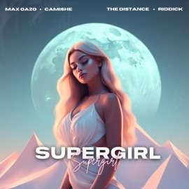 Supergirl (The Distance & Riddick Remix) Max Oazo & Camishe