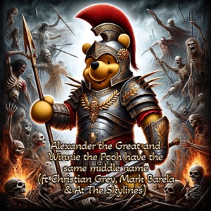 Alexander The Great and Winnie The Pooh have the same middle name (feat. At the Skylines, Christian Grey & Mark Barela)