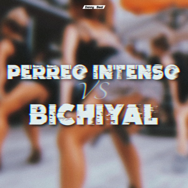 Perreo Intenso vs Bichiyal