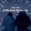 If We Ever Broke Up (Sped Up) - Single