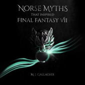 Norse Myths That Inspired Final Fantasy VII (Unabridged) - M.J. Gallagher
