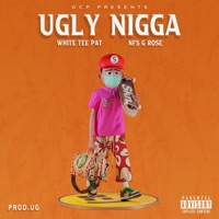 Ugly N***a (feat. NFS G Rose) - Single - White Tee Pat