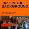 Jazz in the Background (Smooth & Soft Jazz for Background), Vol. 12