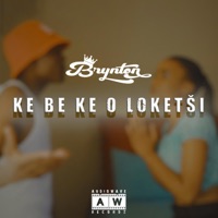 Ke Be Ke O Loketsi - Single - BRYNTON